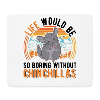 Life would be so boring without Chinchillas - Mousepad (Querformat) - Weiß - Vorne