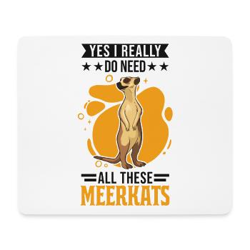 Yes I really do need all these Meerkats - Mousepad (Querformat) - Weiß - Vorne