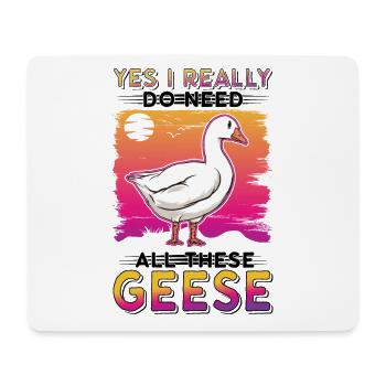 Yes I really do need all these Geese Geese Goose Goose - Mouse Pad (horizontal) - white - Front