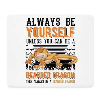 Always be yourself Bearded Dragon Bartagame Pogona - Mouse Pad (horizontal) - white - Front