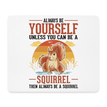 Always be yourself Squirrel Eichhörnchen - Mouse Pad (horizontal) - white - Front