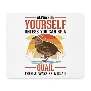 Always be yourself Quail Wachtel - Mousepad (Querformat) - Weiß - Vorne