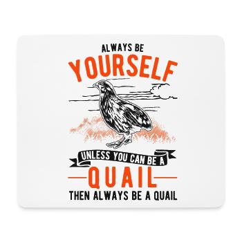 Always be yourself Quail Wachtel - Mousepad (Querformat) - Weiß - Vorne