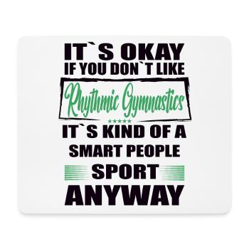 It's Okay If You Don't Like rhytmic gymnastic - Mousepad (Querformat) - Weiß - Vorne