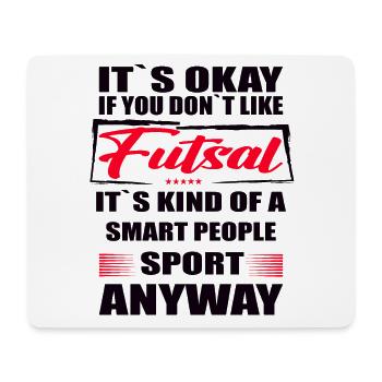 It's Okay If You Don't Like futsal - Mousepad (Querformat) - Weiß - Vorne