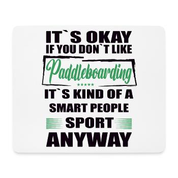 It's okay if you don't like paddleboarding - Mouse Pad (horizontal) - white - Front