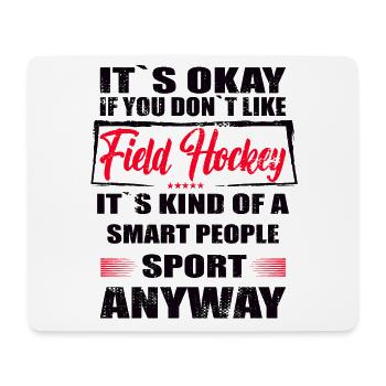 It's Okay If You Don't Like Field Hockey - Mouse Pad (horizontal) - white - Front