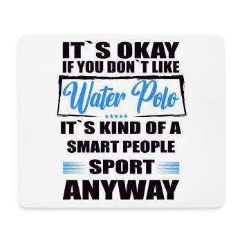 It's Okay If You Don't Like water polo - Mousepad (Querformat) - Weiß - Vorne