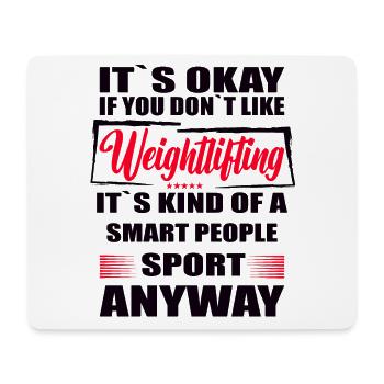 It's Okay If You Don't Like weightlifting - Mousepad (Querformat) - Weiß - Vorne