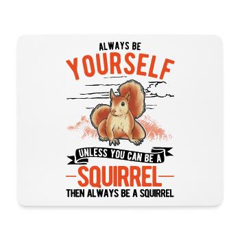 Always be yourself Squirrel Eichhörnchen - Mouse Pad (horizontal) - white - Front