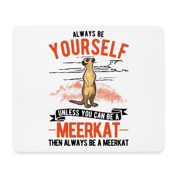 Always be yourself Meerkat Erdmännchen - Mousepad (Querformat) - Weiß - Vorne