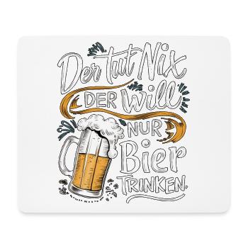 He doesn't do anything, he just wants to drink beer - Mouse Pad (horizontal) - white - Front