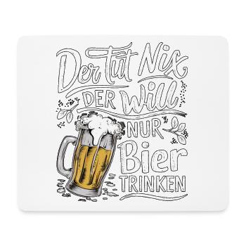 He doesn't do anything, he just wants to drink beer - Mouse Pad (horizontal) - white - Front