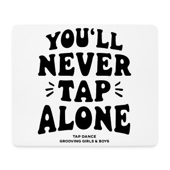 You Will Never Tap Alone - Tap-Shirt - Mousepad (Querformat) - Weiß - Vorne
