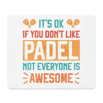 Es ist in Ordnung, wenn Sie Padel Tennis Fun nicht mögen - Mousepad (Querformat) - Weiß - Vorne
