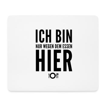 Ich bin nur wegen dem Essen hier - Mousepad (Querformat) - Weiß - Vorne