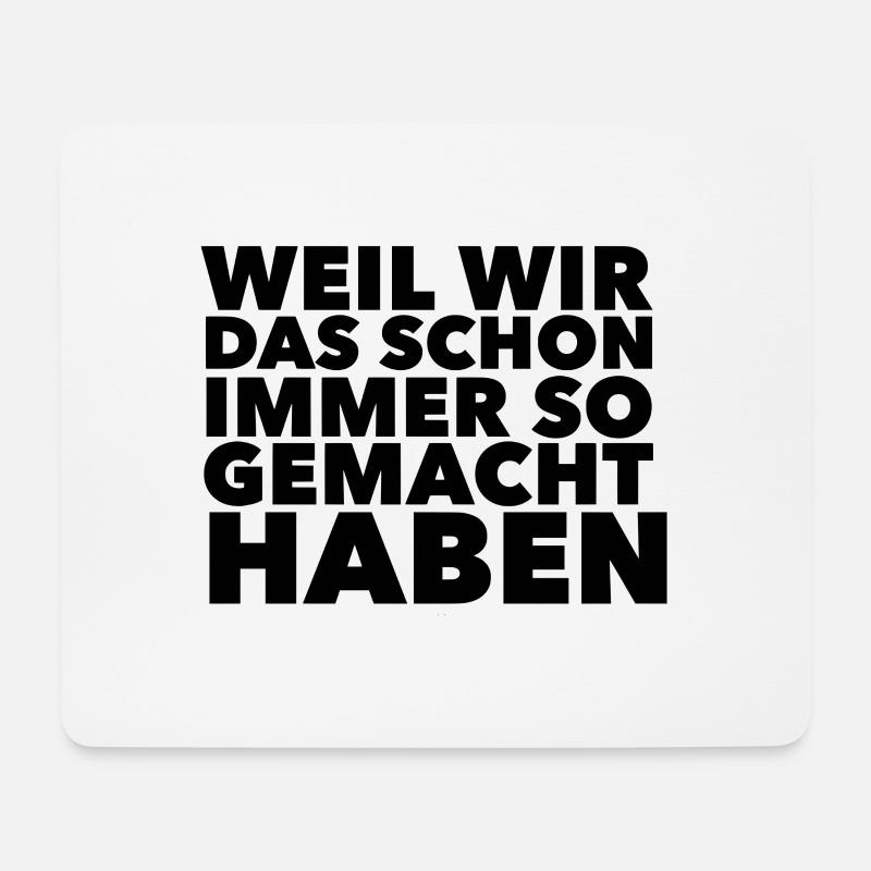 Weil wir das schon immer so gemacht haben - Mousepad (Querformat) - Weiß