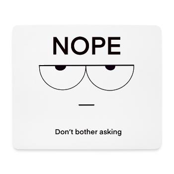 Nope Don't Bother Asking - Mouse Pad (horizontal) - white - Front
