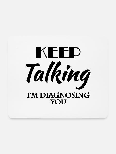 Keep talking - I'm diagnosing you - Mousepad (Querformat) - Weiß