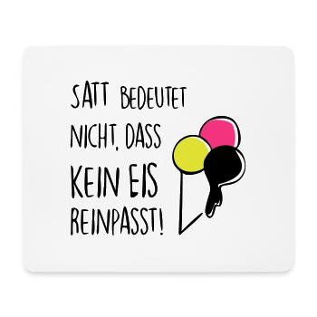 Satt bedeutet nicht, dass kein Eis reinpasst! - Mousepad (Querformat) - Weiß - Vorne