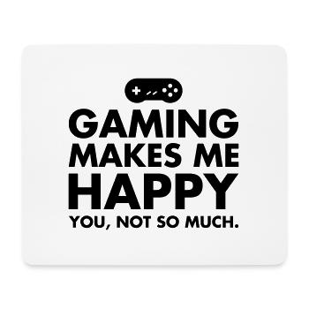 Gaming Makes Me Happy - You, Not So Much. - Mouse Pad (horizontal) - white - Front