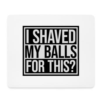 I shaved my balls - Mouse Pad (horizontal) - white - Front