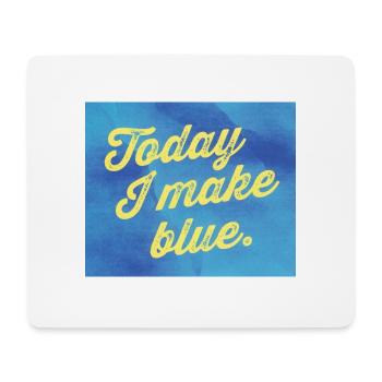 Today I make blue - Mousepad (Querformat) - Weiß - Vorne