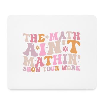 The Math Aint Mathin Show Your Work - Tapis de souris (format paysage) - blanc - Devant