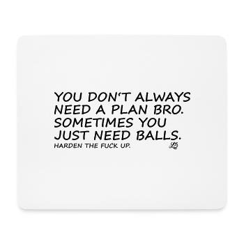 You don't allways need a plan bro, ... harden up! - Mousepad (Querformat) - Weiß - Vorne