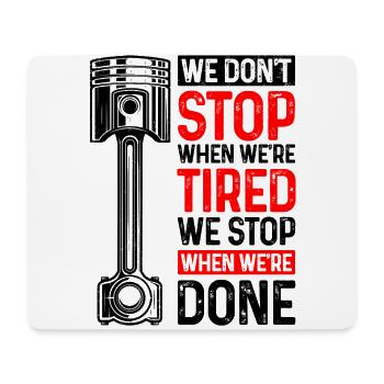 We Don't Stop When We're Tired We Stop When Done C - Mouse Pad (horizontal) - white - Front