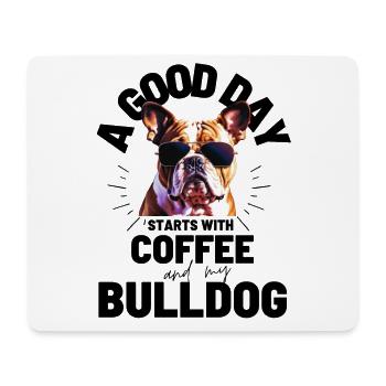 A GOOD DAY STARTS with Coffee & Bulldog - Mouse Pad (horizontal) - white - Front