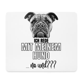 ICH rede mit meinem Hund ... na und? Hunde - Mousepad (Querformat) - Weiß - Vorne