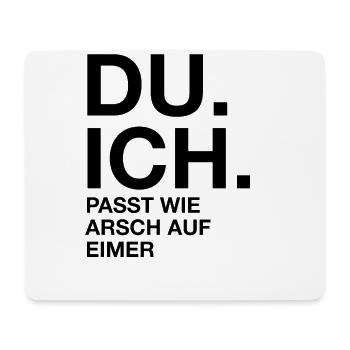 Du. Ich. Passt wie arsch auf Eimer - Mousepad (Querformat) - Weiß - Vorne