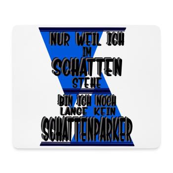Nur weil ich im Schatten stehe, Schattenparker - Mousepad (Querformat) - Weiß - Vorne