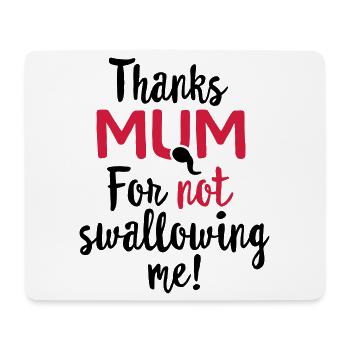 Thanks mum for not swallowing me mother's day gift - Mouse Pad (horizontal) - white - Front