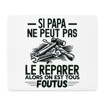Si papa ne peut pas réparer alors on est foutus - Tapis de souris (format paysage) - blanc - Devant