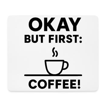 Okay But First Coffee - Mouse Pad (horizontal) - white - Front