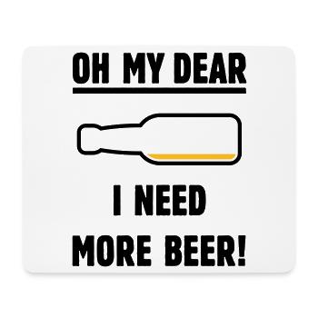 Oh My Dear – I Need More Beer! (Bier / POS 2C) - Mousepad (Querformat) - Weiß - Vorne