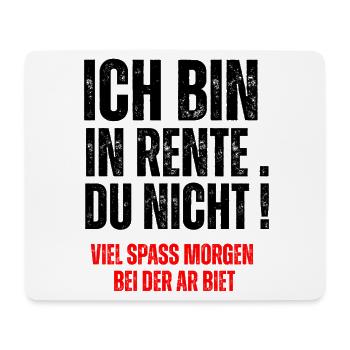 ICH BIN IN RENTE, DU  NICHT! - Mouse Pad (horizontal) - white - Front