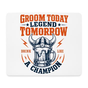 Groom Today Legend Tomorrow - Mouse Pad (horizontal) - white - Front