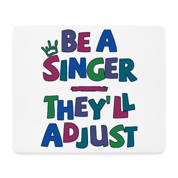 Be a Singer. They’ll adjust - Mousepad (Querformat) - Weiß - Vorne