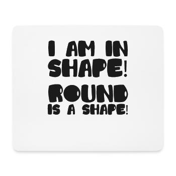 Ich bin in Form! Runde ist eine Form! Übergröße - Mousepad (Querformat) - Weiß - Vorne