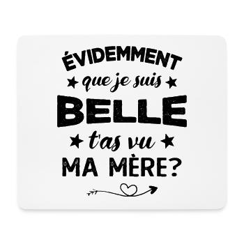 évidemment que je suis belle t'as vu ma mère - Tapis de souris (format paysage) - blanc - Devant