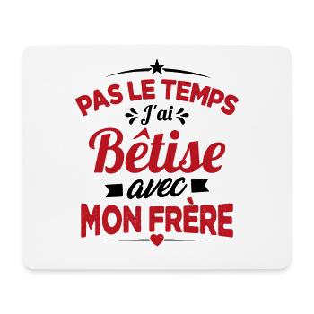 Pas le temps j'ai bêtise avec Mon frère Cadeau - Tapis de souris (format paysage) - blanc - Devant