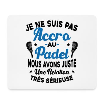 Pas Accro Au Padel Juste Relation Sérieuse - Tapis de souris (format paysage) - blanc - Devant