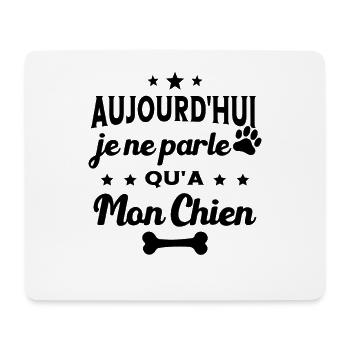 Aujourd'hui Je Ne Parle Qu'a Mon Chien Humour - Tapis de souris (format paysage) - blanc - Devant