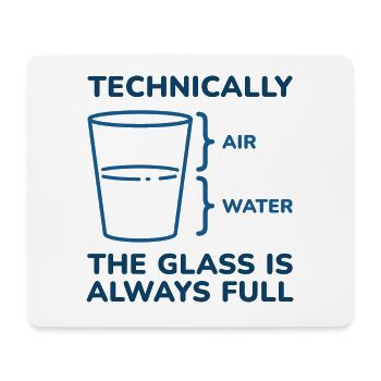 Technically The Glass Is Always Full - Mouse Pad (horizontal) - white - Front
