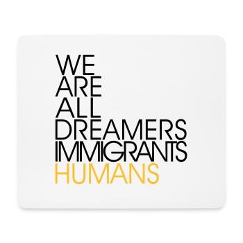 We Are All Dreamers Immigrants Humans -Anti Racism - Mouse Pad (horizontal) - white - Front