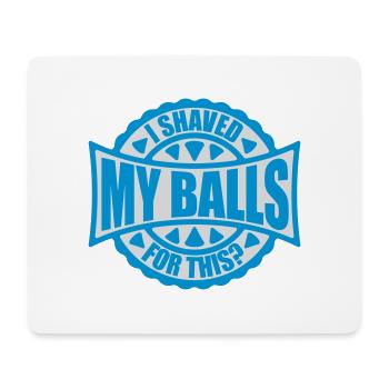 I shaved my balls - Mouse Pad (horizontal) - white - Front