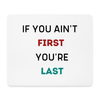 IF YOU AIN'T FIRST YOU'RE LAST - Mouse Pad (horizontal) - white - Front